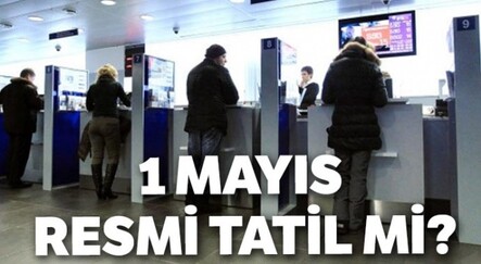 1 Mayıs'ta banka, PTT açık mı? 1 Mayıs Resmi Tatil mi? - haberler