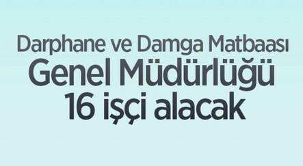Darphane ve Damga Matbaası Genel Müdürlüğü 16 işçi alacak - gundem