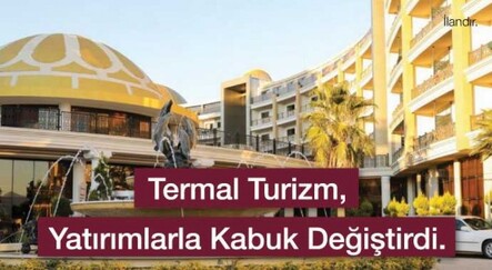 Termal Turizm yatırımlarla kabuk değiştirdi - ADVERTORIAL