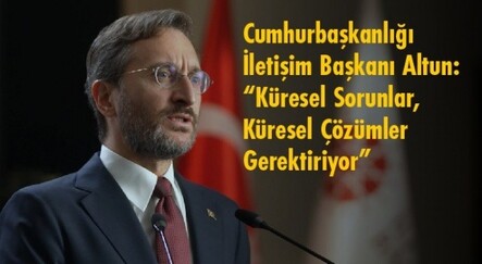 Cumhurbaşkanlığı İletişim Başkanı Altun: “Küresel Sorunlar, Küresel Çözümler Gerektiriyor” - gundem
