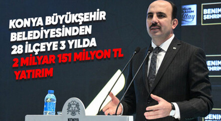 Konya Büyükşehir 28 ilçeye 3 yılda 2 milyar 151 milyon TL yatırım yaptı - ADVERTORIAL